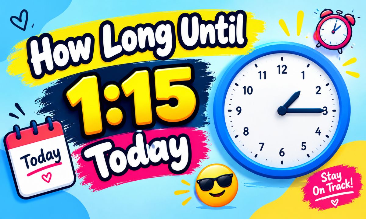 How Long Until 1:15 Today? Exact Time Remaining and Countdown