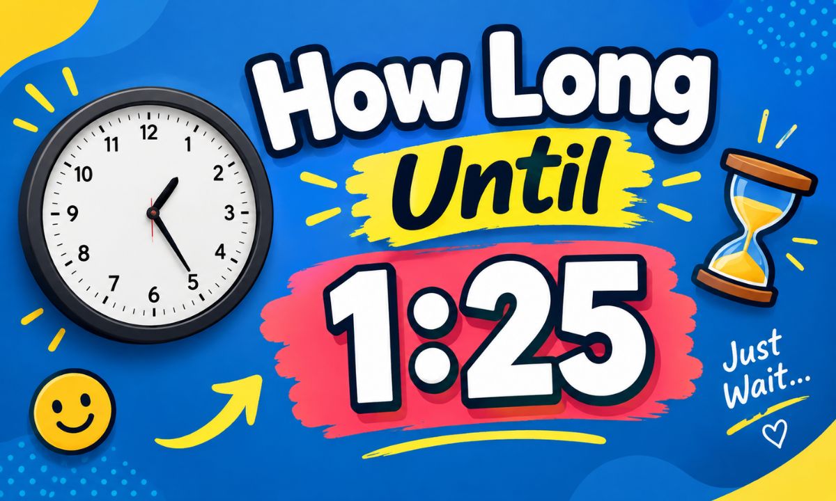 How Long Until 1:25? Exact Countdown and Time Remaining