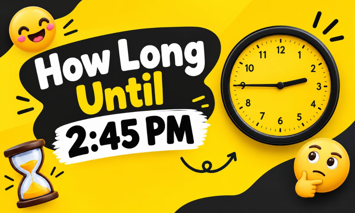 How Long Until 2:45 PM? Exact Countdown Timer and Time Remaining