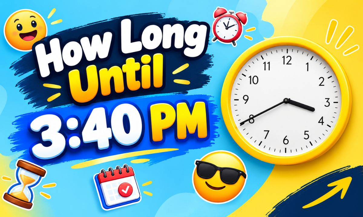 How Long Until 3:40 PM? Exact Countdown, Time Calculator and Easy Guide
