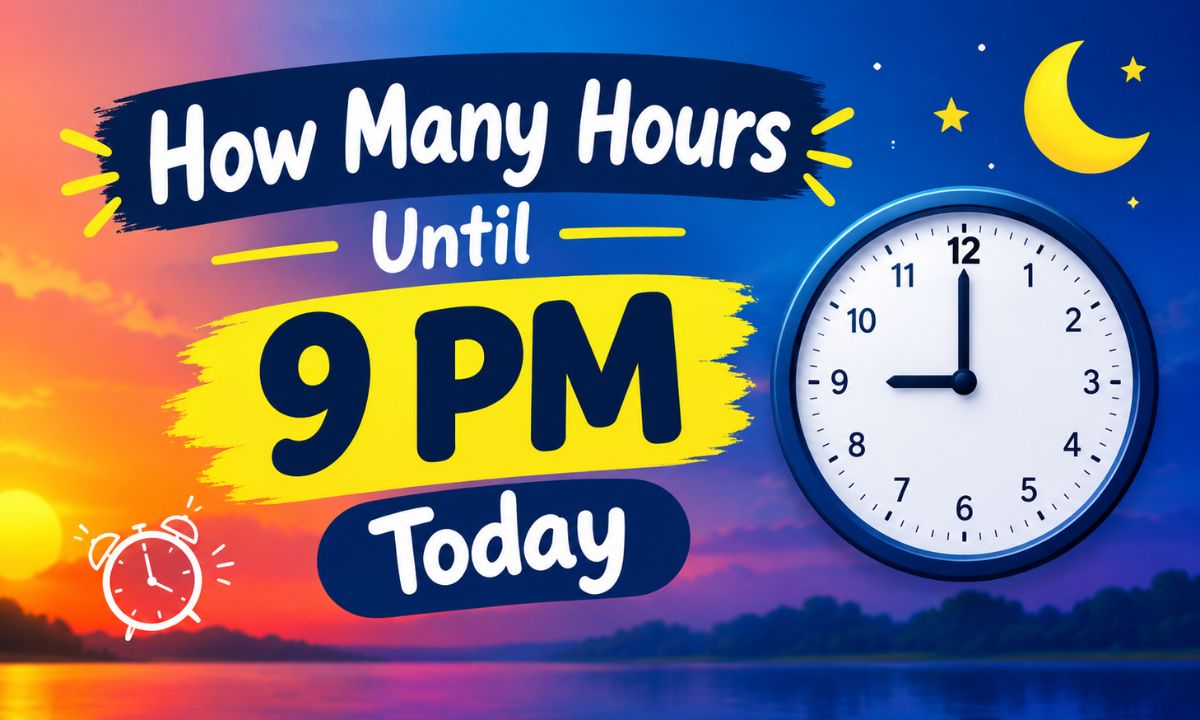 How Many Hours Until 9 PM Today? Exact Countdown and Time Remaining