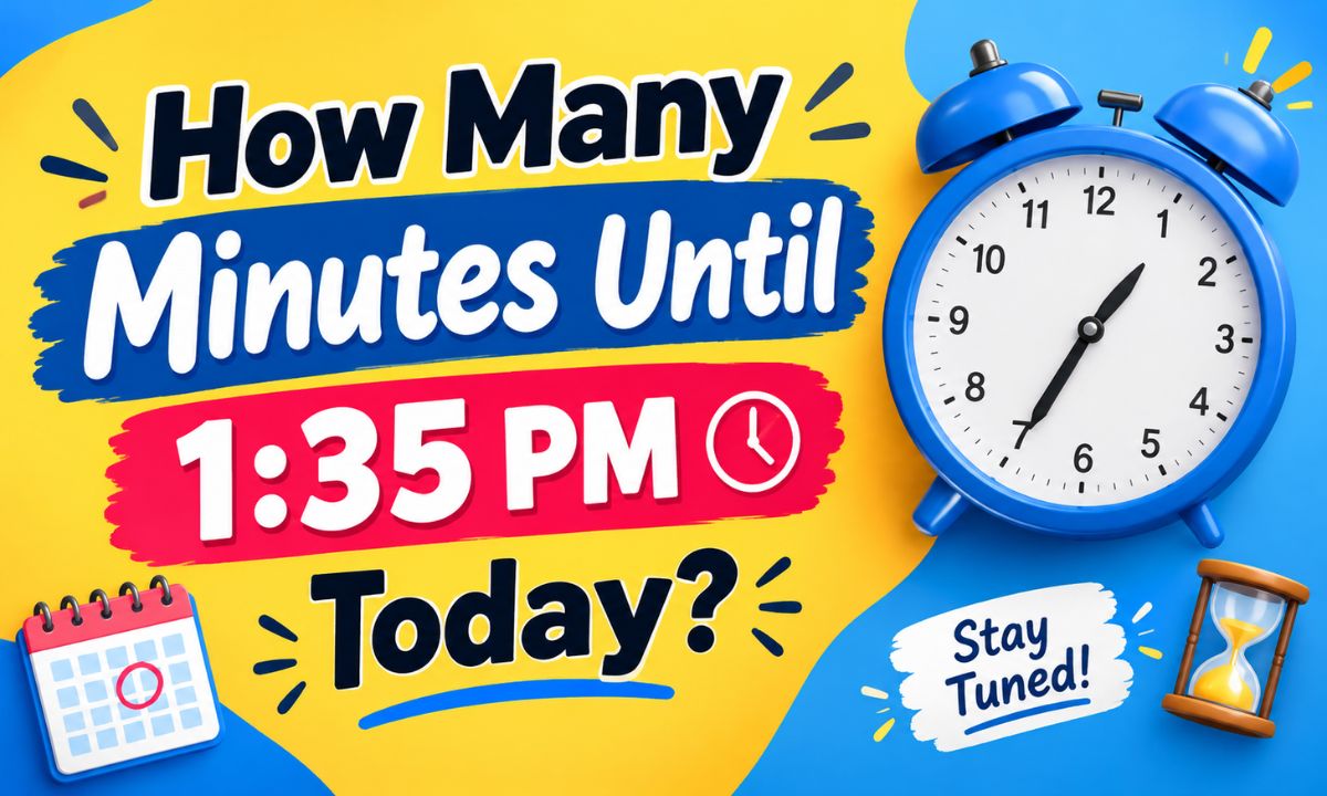 How Many Minutes Until 1:35 PM Today? Exact Countdown and Time Remaining
